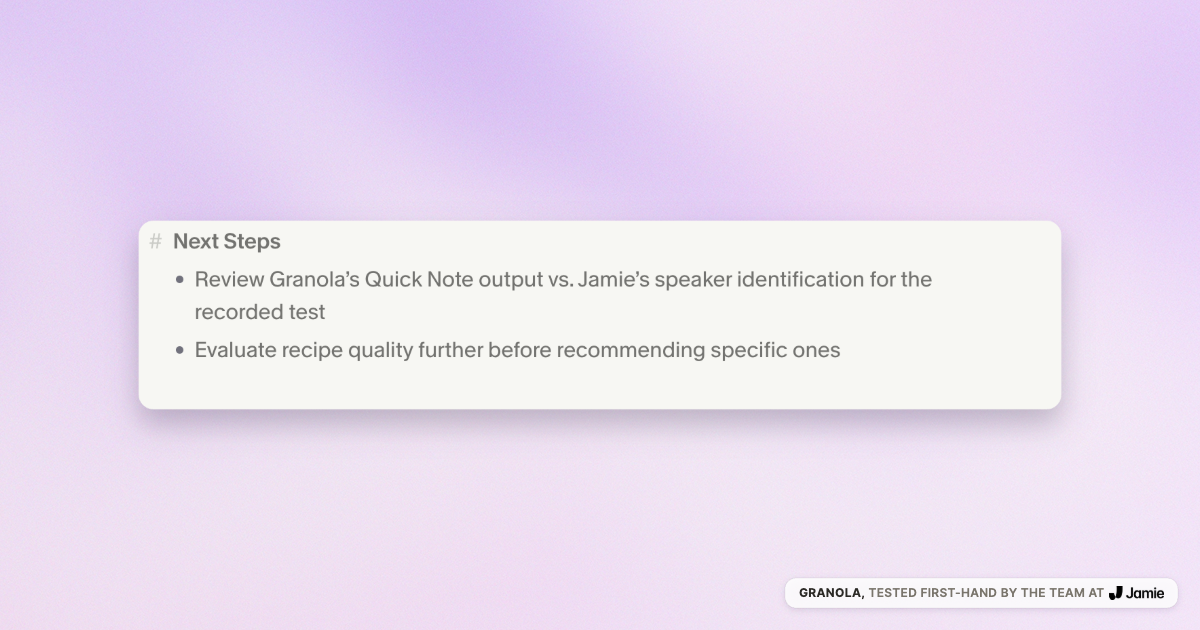Granola next steps as plain bullet points without assignees or dates