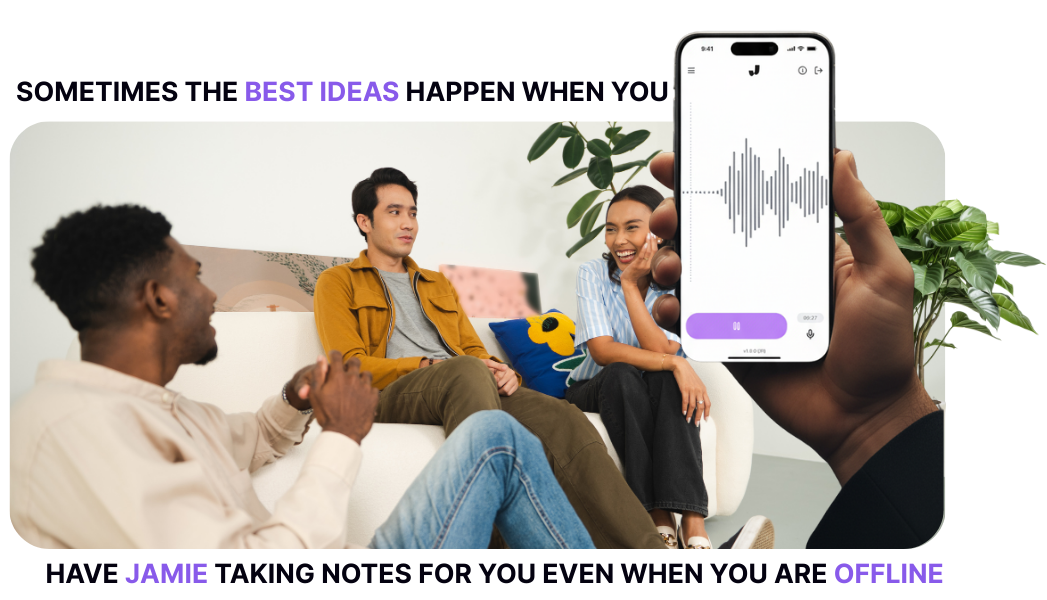 Three people sitting on a couch and chairs having a lively conversation, while a hand holds a smartphone displaying a voice recording app with soundwave graphics. Text on the image reads: 'Sometimes the best ideas happen when you have Jamie taking notes for you even when you are offline.' The design emphasizes Jamieâs ability to capture conversations naturally without needing meeting bots.