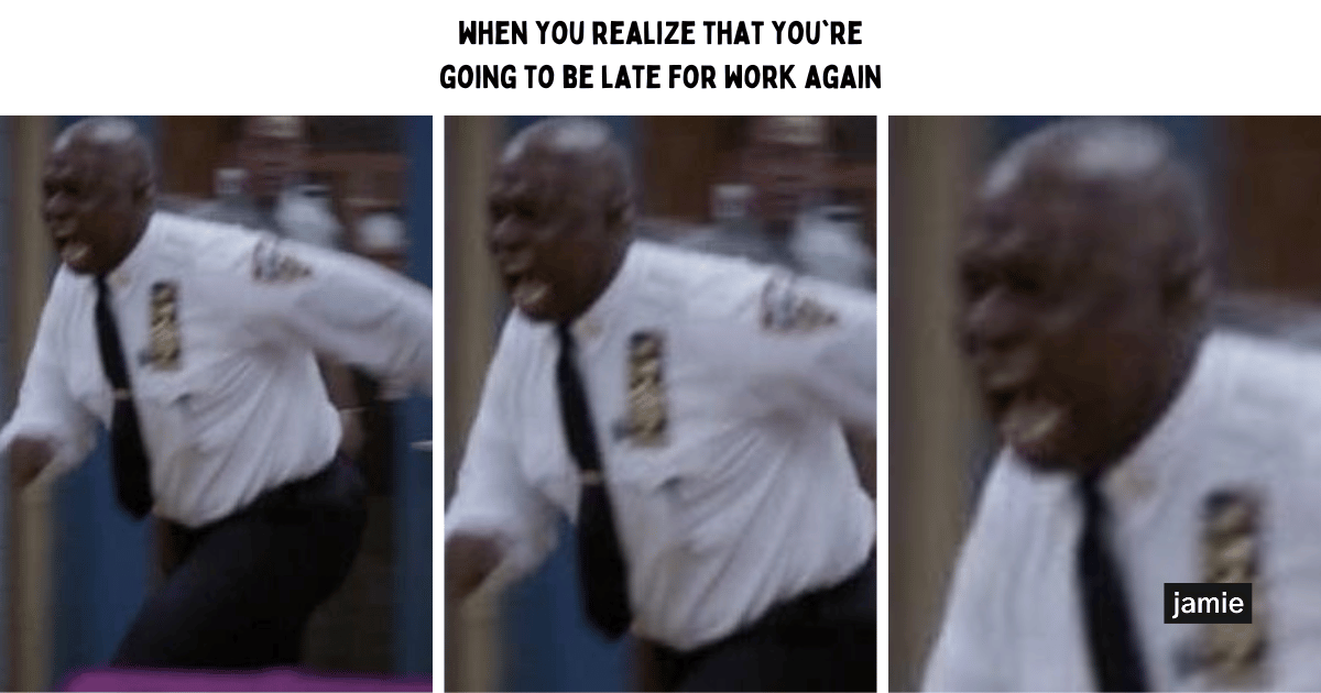 meeting meme: when you realize that you're going to be late for work again